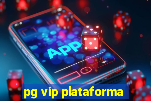 pg vip plataforma